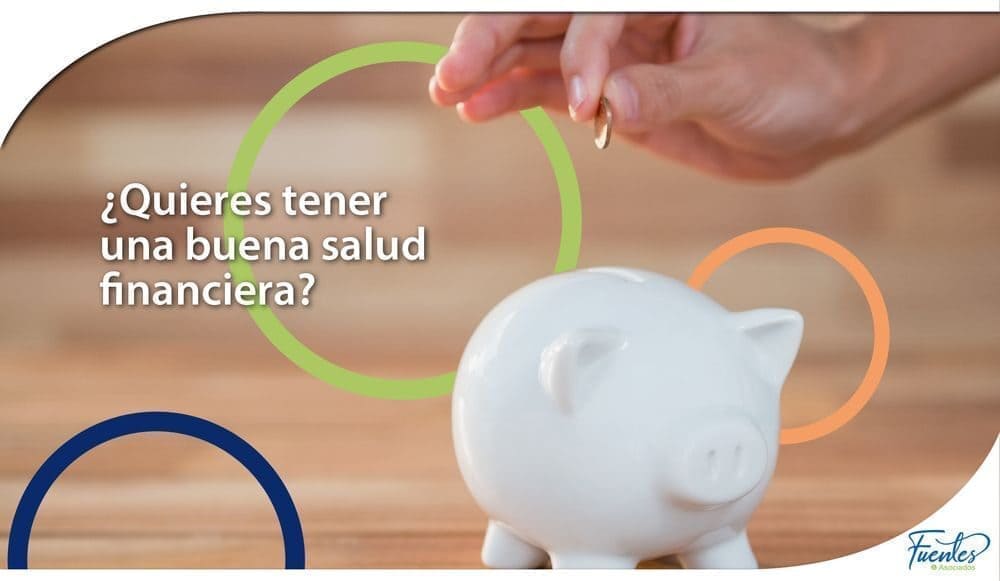 ¿QUIERES TENER UNA BUENA SALUD FINANCIERA?