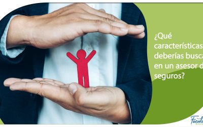 ¿QUE CARACTERISTICAS DEBERIAS DE BUSCAR EN UN ASESOR DE SEGUROS?
